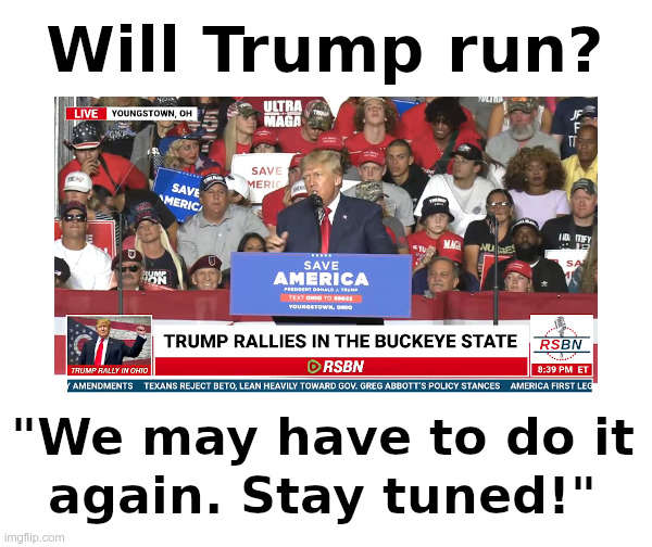 Will Trump Run? | image tagged in donald trump,trump 2024 | made w/ Imgflip meme maker