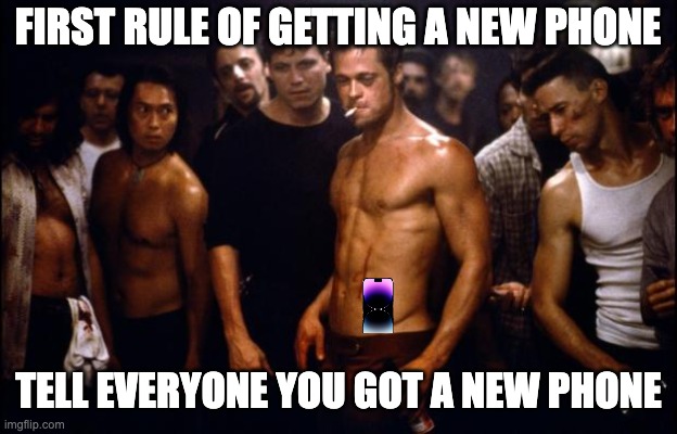 Just like Crossfit |  FIRST RULE OF GETTING A NEW PHONE; TELL EVERYONE YOU GOT A NEW PHONE | image tagged in fight club template,fight club,iphone,apple,crossfit,technology | made w/ Imgflip meme maker