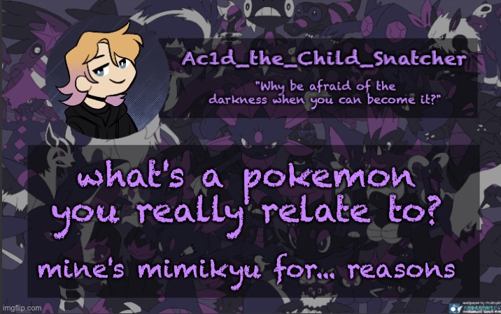 . | what's a pokemon you really relate to? mine's mimikyu for... reasons | made w/ Imgflip meme maker
