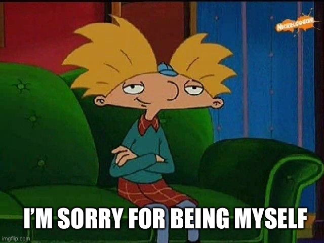 Sorry | I’M SORRY FOR BEING MYSELF | image tagged in blue s template | made w/ Imgflip meme maker