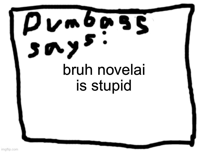 idk | bruh novelai is stupid | image tagged in idk | made w/ Imgflip meme maker