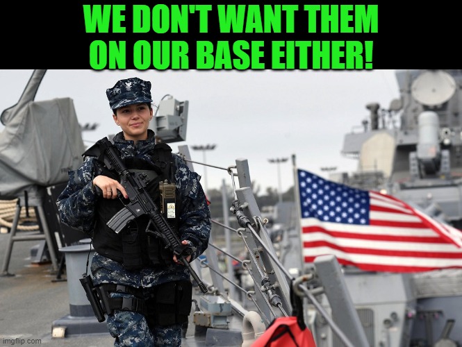 American Sailor Flag | WE DON'T WANT THEM ON OUR BASE EITHER! | image tagged in american sailor flag | made w/ Imgflip meme maker