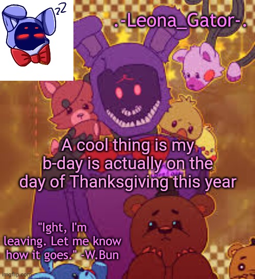 I know I'm posting a bunch, don't remind me ;-; | A cool thing is my b-day is actually on the day of Thanksgiving this year | image tagged in my favorite bunny boi temp | made w/ Imgflip meme maker
