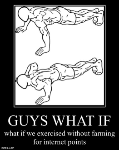 anyways every 2 upvotes = 1 push up | made w/ Imgflip meme maker