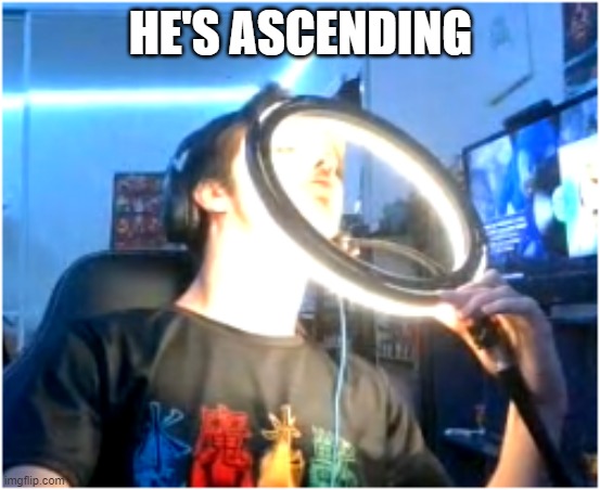 He's Ascending | HE'S ASCENDING | image tagged in glow | made w/ Imgflip meme maker