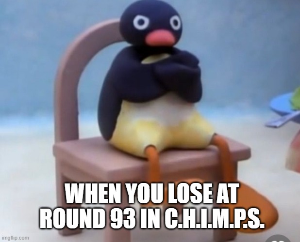 I HATE DDTs |  WHEN YOU LOSE AT ROUND 93 IN C.H.I.M.P.S. | image tagged in angry pingu | made w/ Imgflip meme maker