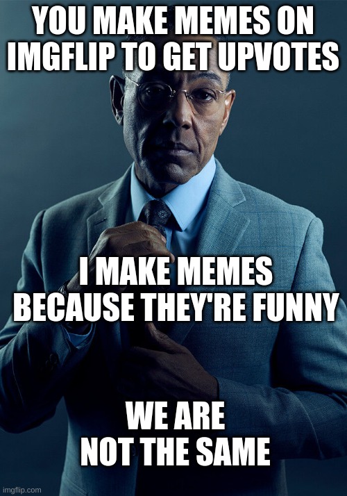 gus fring we are not the same Memes & GIFs Imgflip