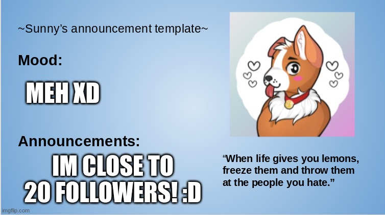 yay! | MEH XD; IM CLOSE TO 20 FOLLOWERS! :D | image tagged in furry,the furry fandom,announcement | made w/ Imgflip meme maker
