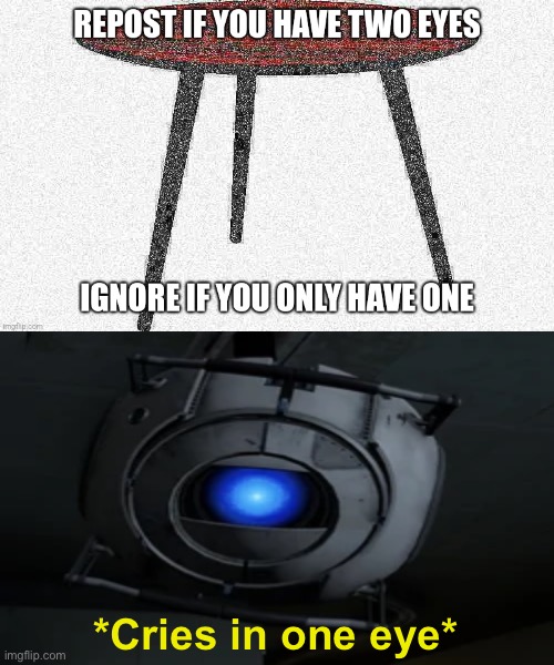*Cries in one eye* | image tagged in portal 2,wheatley | made w/ Imgflip meme maker