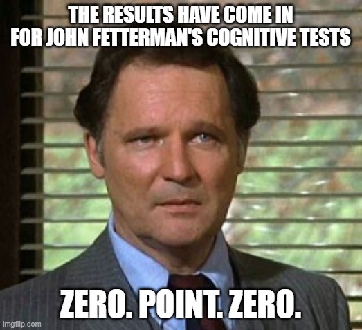 Harvard educated Idiot. | THE RESULTS HAVE COME IN FOR JOHN FETTERMAN'S COGNITIVE TESTS; ZERO. POINT. ZERO. | image tagged in fat drunk and stupid,pennsylvania,senate,democrat,leftists | made w/ Imgflip meme maker