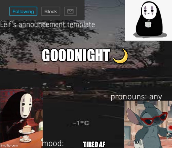 Okay goodnight | GOODNIGHT 🌙; TIRED AF | image tagged in leif s announcement template | made w/ Imgflip meme maker