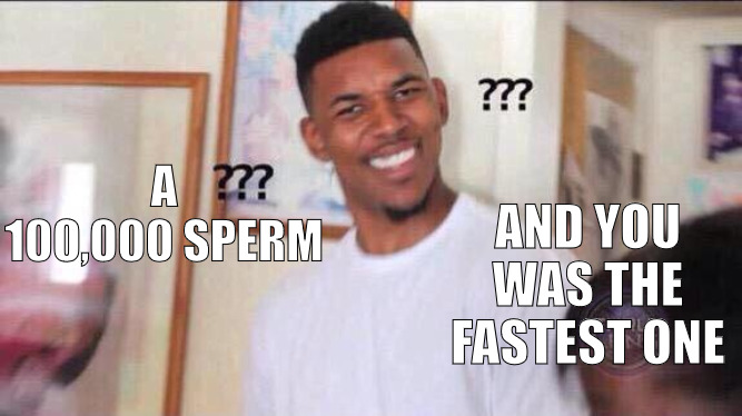 IM THINKING ABOUT THE OTHERS' WE WAS SPARED! | AND YOU WAS THE FASTEST ONE; A 100,000 SPERM | image tagged in confused black man,meme | made w/ Imgflip meme maker