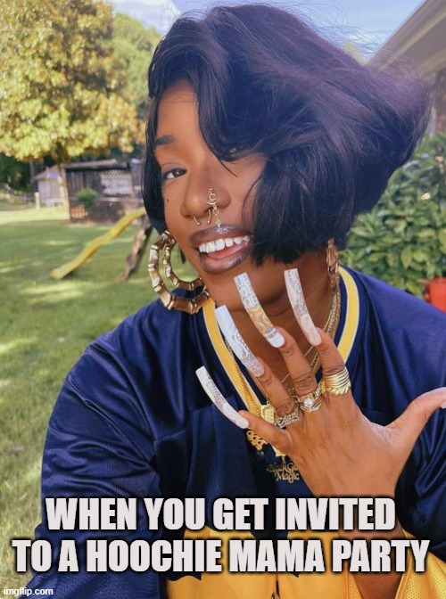 Torqueing |  WHEN YOU GET INVITED TO A HOOCHIE MAMA PARTY | image tagged in hoochie,hoe,black girls,hood,slums,ghetto | made w/ Imgflip meme maker