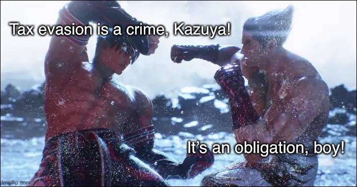 Kazuya refuses to pay. | Tax evasion is a crime, Kazuya! It’s an obligation, boy! | image tagged in tekken,max0r,devil may cry,parody,reference,funny | made w/ Imgflip meme maker