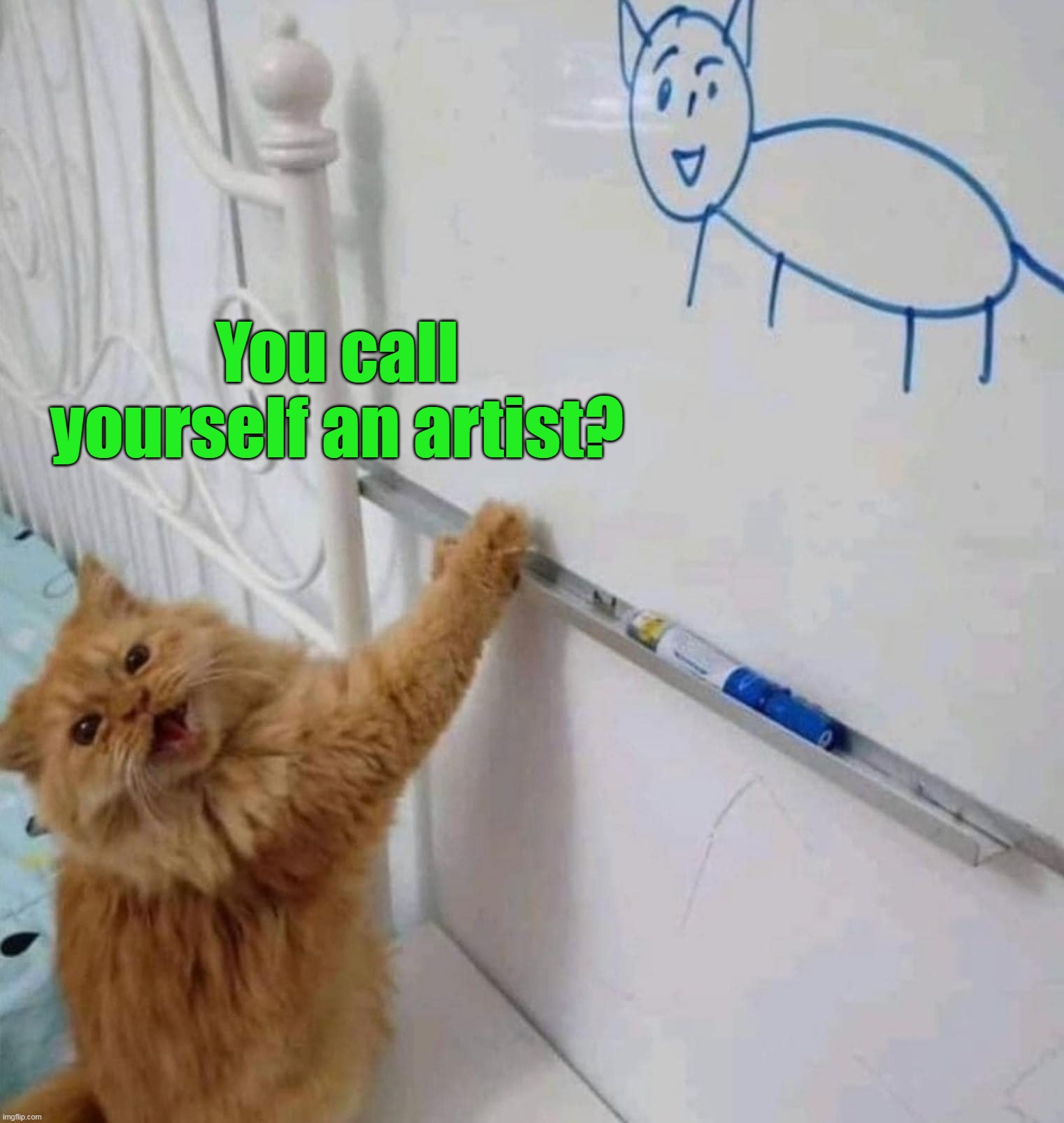  You call yourself an artist? | image tagged in meme,memes,humor,cat,cats | made w/ Imgflip meme maker