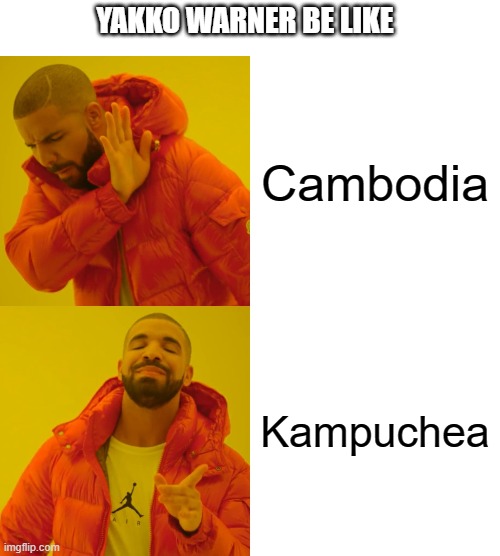 Kampumaniacs | YAKKO WARNER BE LIKE; Cambodia; Kampuchea | image tagged in memes,drake hotline bling,animaniacs,yakko's world | made w/ Imgflip meme maker