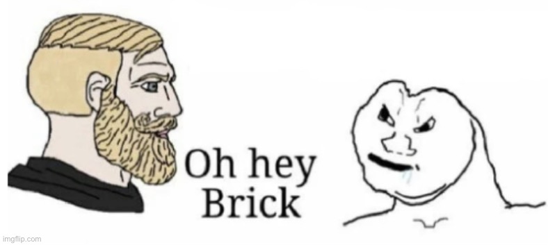 Oh hey brick | image tagged in oh hey brick | made w/ Imgflip meme maker