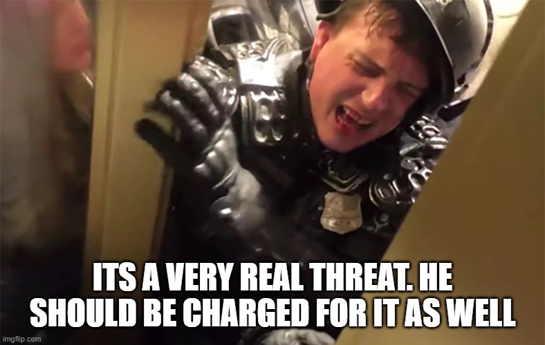 ITS A VERY REAL THREAT. HE SHOULD BE CHARGED FOR IT AS WELL | made w/ Imgflip meme maker