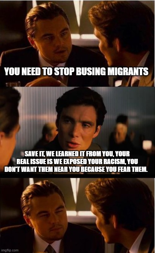 What if we use electric buses? | YOU NEED TO STOP BUSING MIGRANTS; SAVE IT, WE LEARNED IT FROM YOU, YOUR REAL ISSUE IS WE EXPOSED YOUR RACISM, YOU DON'T WANT THEM NEAR YOU BECAUSE YOU FEAR THEM. | image tagged in memes,inception,electric bus,send an illegal to a dem city,democrat racism,invasion usa | made w/ Imgflip meme maker