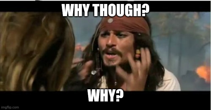 Why Is The Rum Gone Meme | WHY THOUGH? WHY? | image tagged in memes,why is the rum gone | made w/ Imgflip meme maker