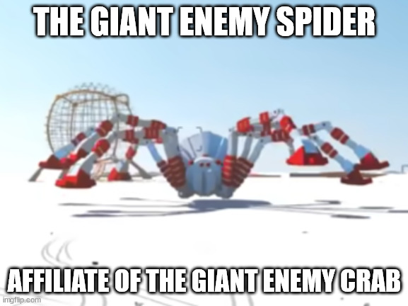 the giant enemy spider | THE GIANT ENEMY SPIDER; AFFILIATE OF THE GIANT ENEMY CRAB | image tagged in the giant enemy spider | made w/ Imgflip meme maker