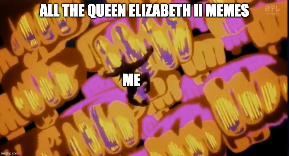 There are so many. | ALL THE QUEEN ELIZABETH II MEMES; ME | image tagged in mha,queen elizabeth | made w/ Imgflip meme maker