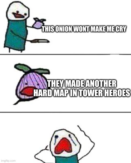Why did you made aftermath hard hilloh and smelly? | THIS ONION WONT MAKE ME CRY; THEY MADE ANOTHER HARD MAP IN TOWER HEROES | image tagged in this onion won't make me cry | made w/ Imgflip meme maker