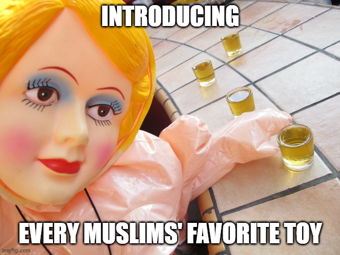 Gonna Take Some Thought | INTRODUCING; EVERY MUSLIMS' FAVORITE TOY | image tagged in blow up doll | made w/ Imgflip meme maker