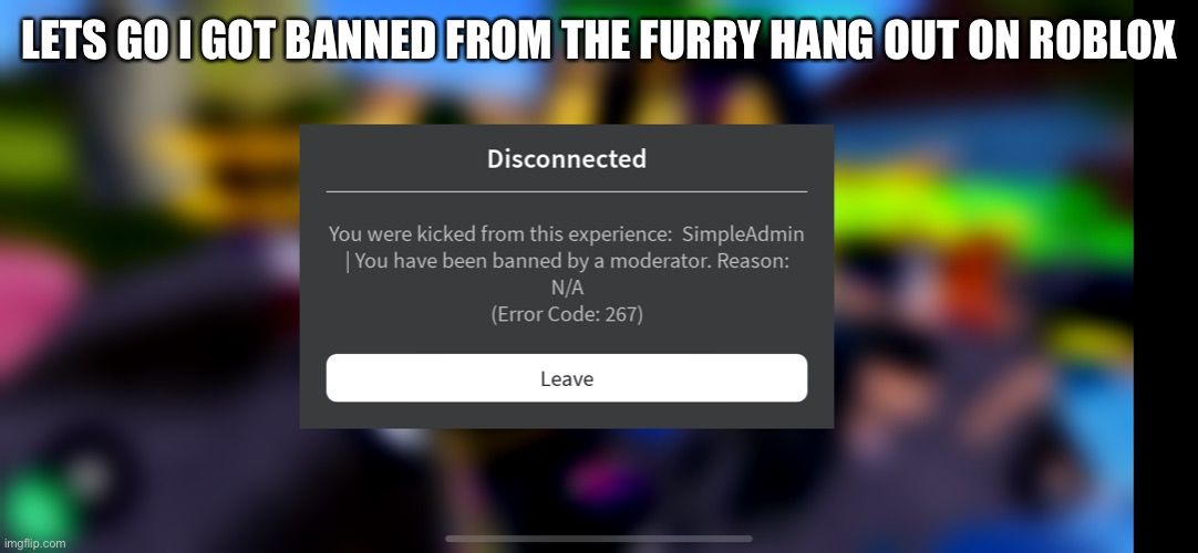 LETS GO I GOT BANNED FROM THE FURRY HANG OUT ON ROBLOX | made w/ Imgflip meme maker