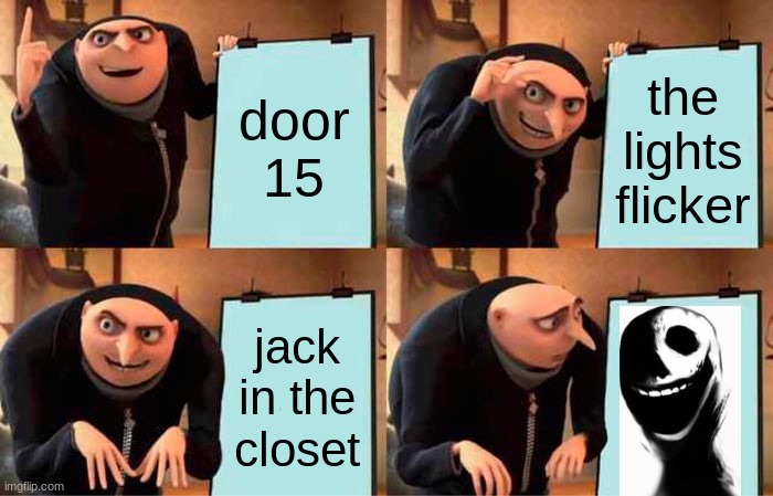 doors be like | door 15; the lights flicker; jack in the closet | image tagged in memes,gru's plan | made w/ Imgflip meme maker