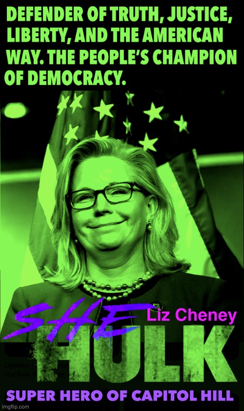 She Hulk Liz Cheney Meme | image tagged in she hulk liz cheney meme | made w/ Imgflip meme maker