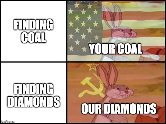 When your Most Favorite YouTuber is Capitalist but Communist | FINDING COAL; YOUR COAL; FINDING DIAMONDS; OUR DIAMONDS | image tagged in capitalist and communist,minecraft | made w/ Imgflip meme maker