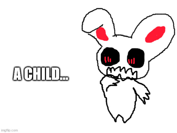 lazy drawing of isrceam | A CHILD... | image tagged in blank white template | made w/ Imgflip meme maker