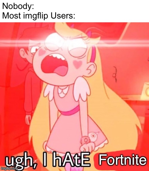 How many People could comment “Fortnite Sucks” in this Meme? |  Nobody:
Most imgflip Users:; Fortnite | image tagged in ugh i hate blank,memes,imgflip,fortnite meme,fortnite,fortnite sucks | made w/ Imgflip meme maker