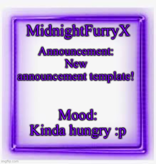 yessir, new announcement template! | Announcement: New announcement template! MidnightFurryX; Mood: Kinda hungry :p | made w/ Imgflip meme maker
