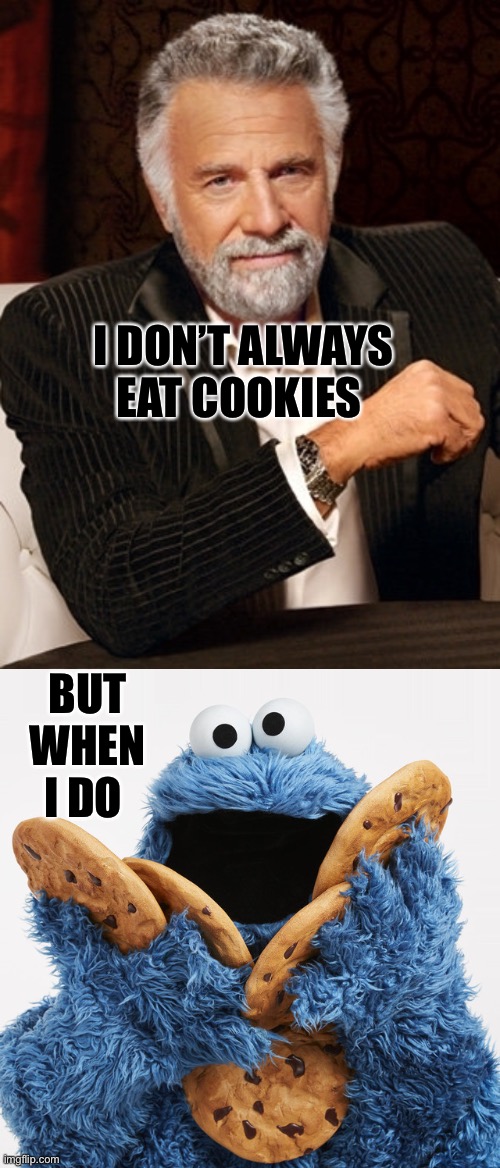 Cookies are a weakness lol |  I DON’T ALWAYS EAT COOKIES; BUT WHEN I DO | image tagged in funny memes,awesome,cookies | made w/ Imgflip meme maker