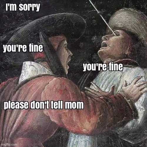 When you hurt your friend accidentally | image tagged in don't tell mom | made w/ Imgflip meme maker
