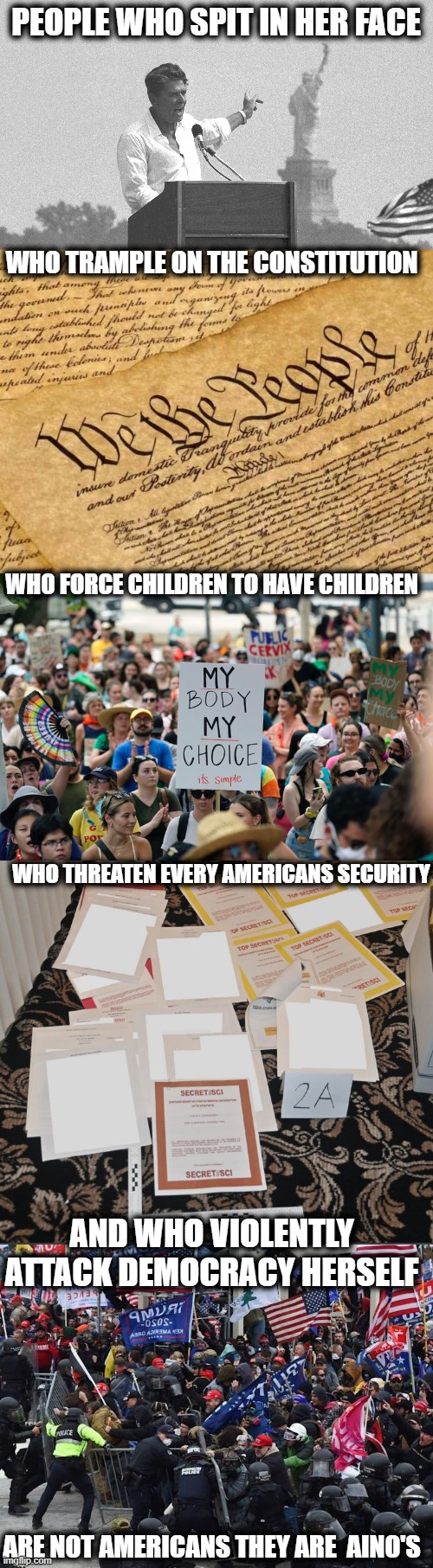 PEOPLE WHO SPIT IN HER FACE ARE NOT AMERICANS THEY ARE  AINO'S WHO TRAMPLE ON THE CONSTITUTION WHO FORCE CHILDREN TO HAVE CHILDREN WHO THREA | image tagged in ronald reagan using 'maga',constitution,pro-choice protest,cop-killer maga right wing capitol riot january 6th | made w/ Imgflip meme maker