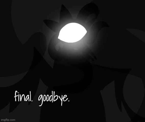 I'm finally doing it. I'm sorry if I come back. | final. goodbye. | made w/ Imgflip meme maker