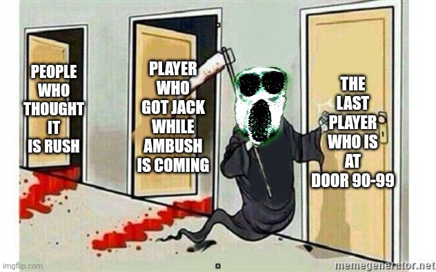 roblox doors meme fr | THE LAST PLAYER WHO IS AT DOOR 90-99; PLAYER WHO GOT JACK WHILE AMBUSH IS COMING; PEOPLE WHO THOUGHT IT IS RUSH | image tagged in grim reaper knocking door | made w/ Imgflip meme maker
