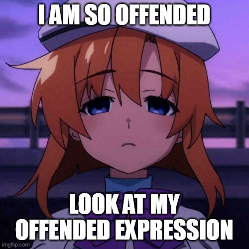 Rena ryugu | I AM SO OFFENDED LOOK AT MY OFFENDED EXPRESSION | image tagged in rena ryugu | made w/ Imgflip meme maker