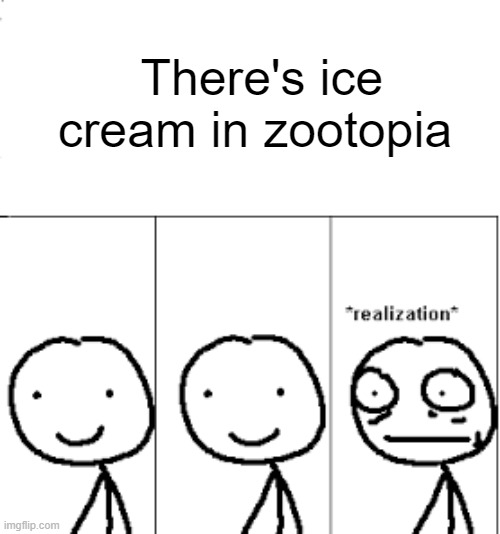 There's ice cream in zootopia | made w/ Imgflip meme maker