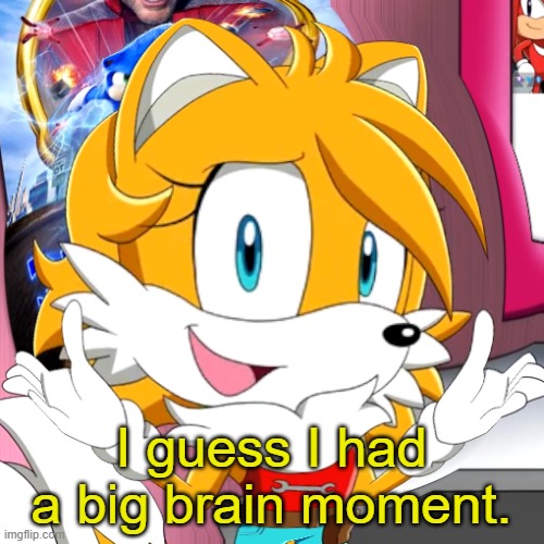 I guess I had a big brain moment. | made w/ Imgflip meme maker