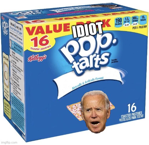 pop tarts | IDIOT | image tagged in pop tarts | made w/ Imgflip meme maker
