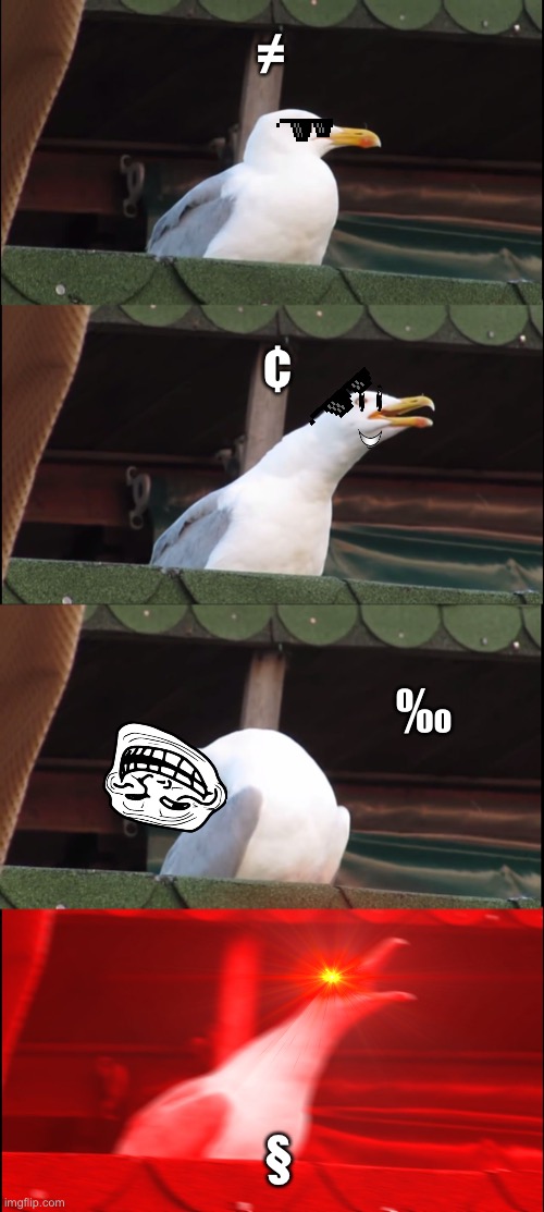 Inhaling Seagull | ≠; ¢; ‰; § | image tagged in memes,inhaling seagull | made w/ Imgflip meme maker