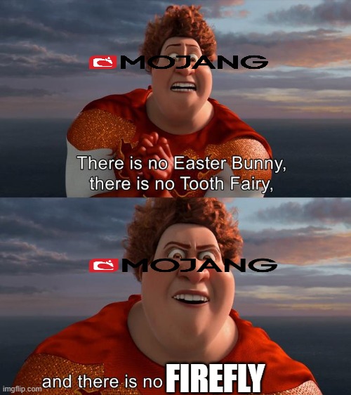 There is no Easter Bunny , there is no tooh fairy | FIREFLY | image tagged in there is no easter bunny there is no tooh fairy | made w/ Imgflip meme maker