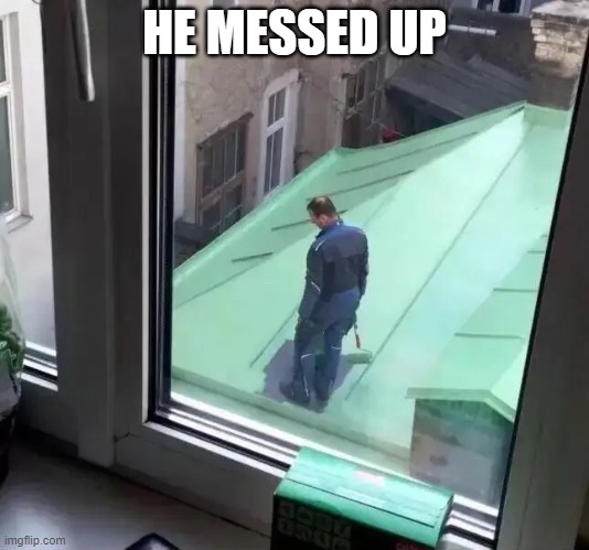 Lol | HE MESSED UP | image tagged in hilarious | made w/ Imgflip meme maker