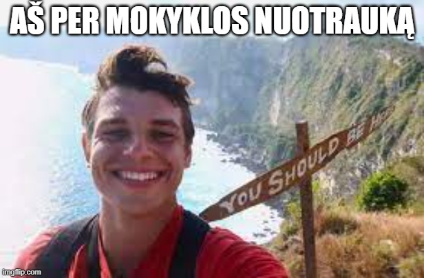 AŠ PER MOKYKLOS NUOTRAUKĄ | made w/ Imgflip meme maker