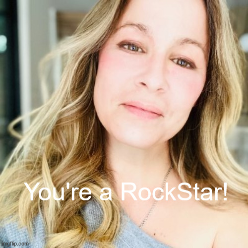 rockstar | You're a RockStar! | image tagged in fun | made w/ Imgflip meme maker