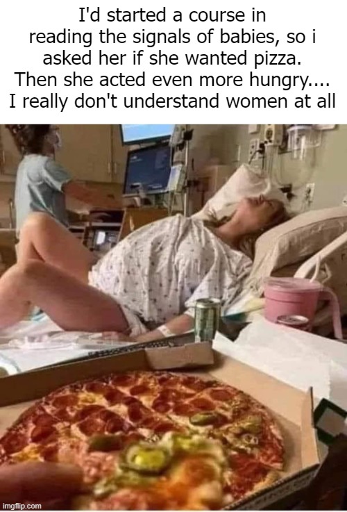 Women huh | image tagged in pregnancy,funny,birth,awful husband | made w/ Imgflip meme maker